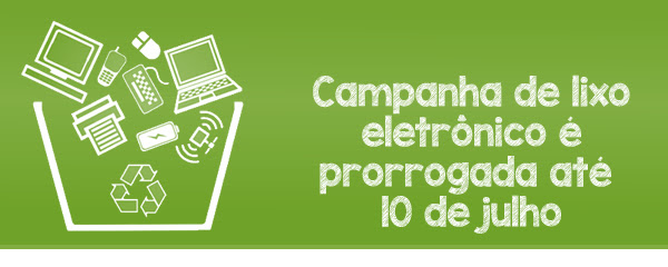 Campanha de lixo eletrônico é prorrogada