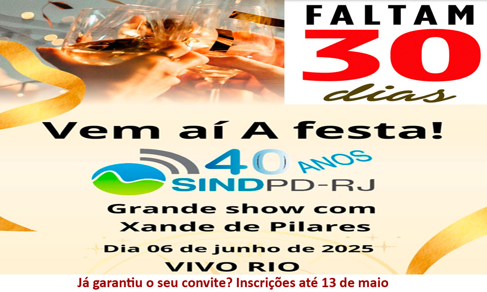 Faltam 30 dias! Corra porque ainda tem convite para a Festa dos 40 anos do Sindpd-RJ